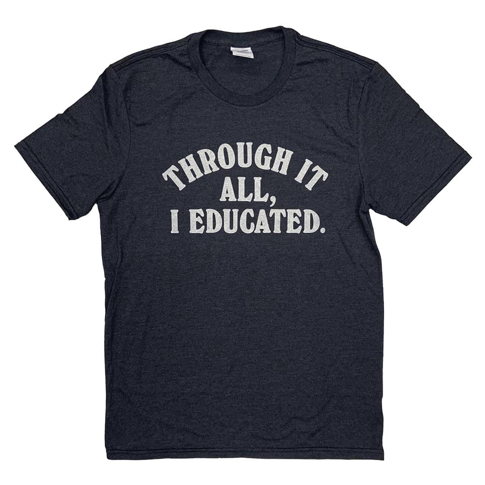 Through It All, I Educated Shirt – Jupmode